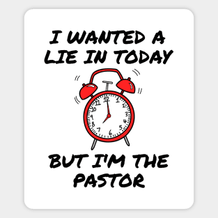 I Wanted A Lie In But I'm The Pastor Funny Church Magnet